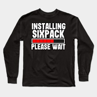 Installing sixpack please wait gift for fitness fans Long Sleeve T-Shirt